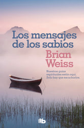 MENSAJES DE LOS SABIOS,LOS I Weiss, Brian I B De Bolsillo I 9788490708323